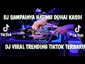 Download Lagu DJ SAMPAINYA HATIMU DUHAI KASIH  DJ TIK TOK VIRAL  FULL BASS REMIX  YANG KALIAN CARI CARI