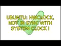 Ubuntu hwclock not in sync with system clock 3 Solutions