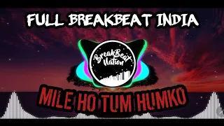 Download DJ BREAKBEAT 🎶 INDIA REMIX - MILE HO TUM HUMKO | FULL BREAKBEAT 2023 • MP3