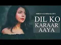 Dil Ko Karar Aaya Female Cover | Shreya Karmakar | YasserDesai | Neha Kakkar