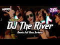 Download Lagu DJ Breakbeat The River Remix Full Bass Terbaru 2024