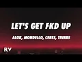 Download Lagu Alok x Mondello x CERES x Tribbs - LET’S GET FKD UP (Lyrics)