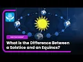 What is the difference between a solstice and an equinox