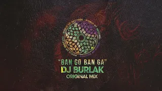 Dj Burlak   Ban Go Ban Ga Original Mix