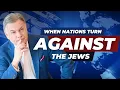 What Happens When Nations Turn Against the Jews?