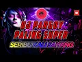 Lagu Dj Jungle Dutch Full Bass ||| SERIBU KALI SAYANG ||| PARGOY TIKTOK