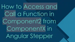 How to Access and Call a Function in Component2 from ComponentX in Angular Stepper