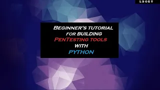 Beginners tutorial for building PenTesting tools with Python LBOET