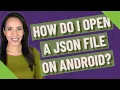 How do I open a JSON file on Android