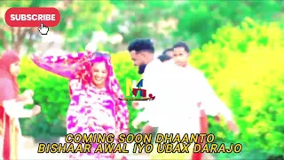COMING SOON DHAANTO BISHAAR AWAL IYO UBAX DARAJO VIDEO 2025 