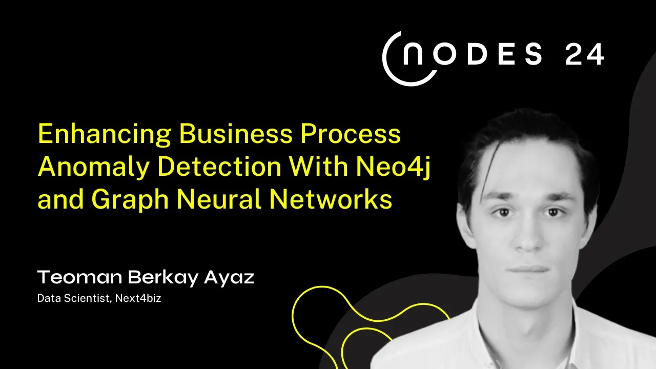 NODES 2024 - Enhancing Business Process Anomaly Detection With Neo4j and Graph Neural Networks