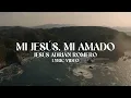 Mi Jesús, Mi Amado - Jesús Adrián Romero (Lyric Video)