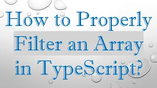 How to Properly Filter an Array in TypeScript