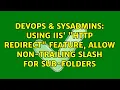 DevOps SysAdmins Using IIS http redirect feature allow non-trailing slash for sub-folders