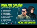 Download Lagu IPANK FEAT CUT RANI FULL ALBUM TERBAIK (LIRIK) LUMPUR DAN BERLIAN - LAGU POP MELAYU TERBARU 2025