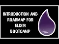 Introduction and Roadmap for Elixir Bootcamp