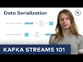 Kafka Streams 101 Data Serialization 2023