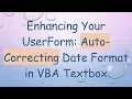 Enhancing Your UserForm Auto-Correcting Date Format in VBA Textbox
