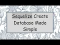 Sequelize Create Database Made Simple