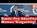 Matt Gaetz Takes Jibe At Abortion Advocates Appearance Just Disgusting