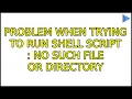 Ubuntu Problem when trying to run shell script No such file or directory 3 Solutions