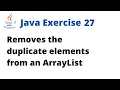 Java Exercise 27 - Remove the duplicate elements from an ArrayList