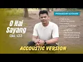 Download Lagu O HAI SAYANG - IQBAL AZIZI - ( official accoustic version) 