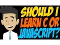 Should I Learn C or JavaScript