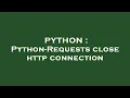 PYTHON Python-Requests close http connection