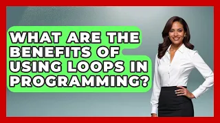 What Are the Benefits of Using Loops in Programming Python Code School News