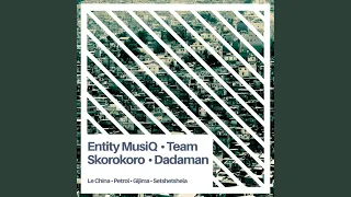 setshetshela feat team skorokoro entity musiq u0026 dadaman 