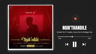 smash sa ngik thandile ft ceeka vocal kat u0026 katlego sax