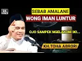 🔴 SEBAB AMALANE WONG IMAN ISLAM LUNTUR - KH.TOHA ABRORI TERBARU