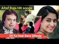 Lagu Dil ka hal sune dilwala । Hit songs । Sad Songs। Altaf Raja Hit songs। Love Songs। 