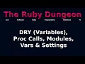 The Ruby Dungeon E05 - DRY Variables Proc Calls Modules Vars Settings