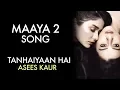 Download Lagu MAAYA 2 Song | Full Video | Tanhaiyaan Hai | Asees Kaur | VB on the web Song