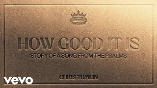 Chris Tomlin - How Good It Is - Story Of A Song From The Psalms (Audio)