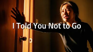 i told you not to go