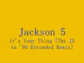 It's Your Thing The J5 in '95 Extended Remix