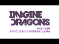 Download Lagu Imagine Dragons - Bad Liar (Acoustic Cover by Anna) || My Lyric