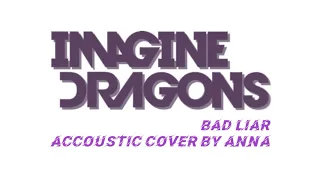 Download Imagine Dragons - Bad Liar (Acoustic Cover by Anna) || My Lyric MP3