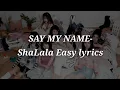 Download Lagu SAY MY NAME-ShaLala Easy lyrics