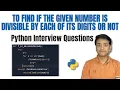 Find if given number is divisible by each of its digits TOP MOST PYTHON INTERVIEW QUESTION SERIES