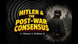 Hitler The Post-War Consensus w Michael A Hoffman II