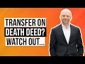Transfer on death deed Watch out