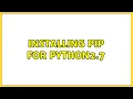 Installing pip for python2 7 3 Solutions