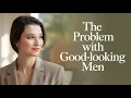 The Problem With Good-Looking Guys in Dating No One Talks About