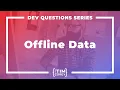 145 How Do I Work with Offline Data