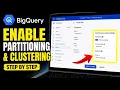 How to enable BigQuery partitioning and clustering for performance - Step By Step