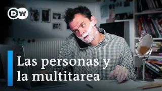 Multitasking - ¿Cuánto se puede hacer al mismo tiempo? | DW Documental